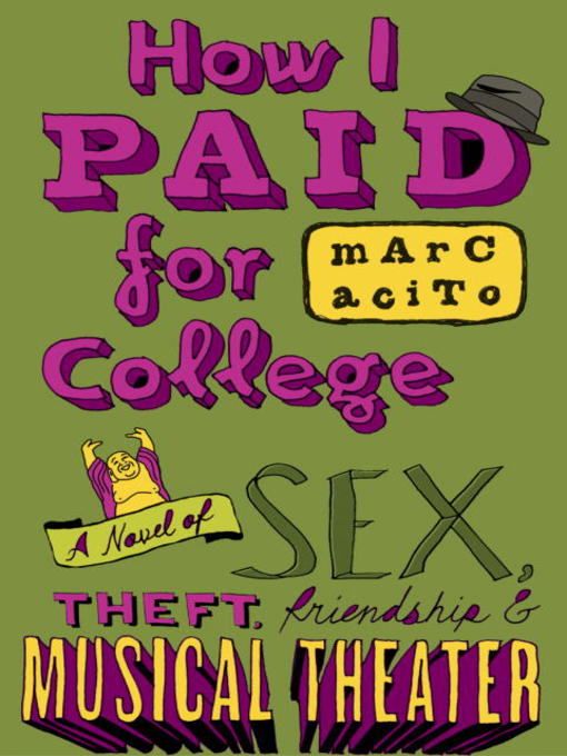 Title details for How I Paid for College: A Novel of Sex, Theft, Friendship & Musical Theater by Marc Acito - Available